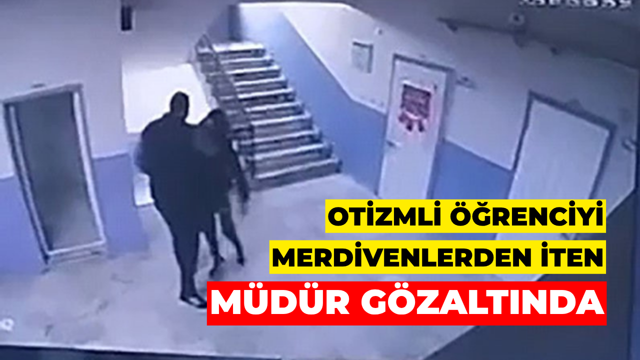 Otizmli Öğrenciyi Merdivenlerden İten Müdür Gözaltında