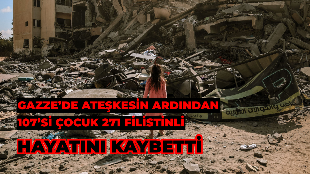 Ateşkesin Ardından 107’si Çocuk 271 Filistinli Hayatını Kaybetti