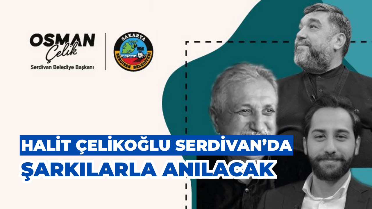 Halit Çelikoğlu Serdivan’da Şarkılarla Anılacak