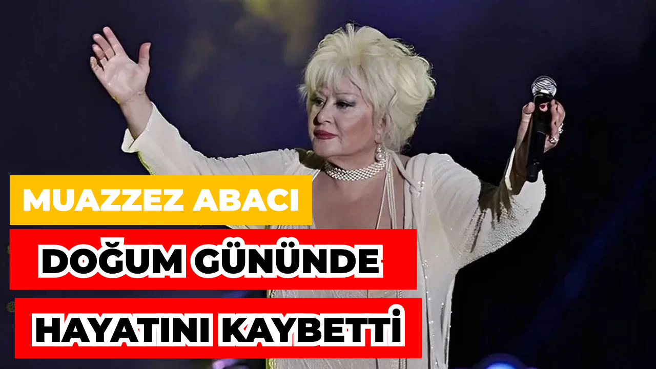Muazzez Abacı, Doğum Gününde Hayatını Kaybetti