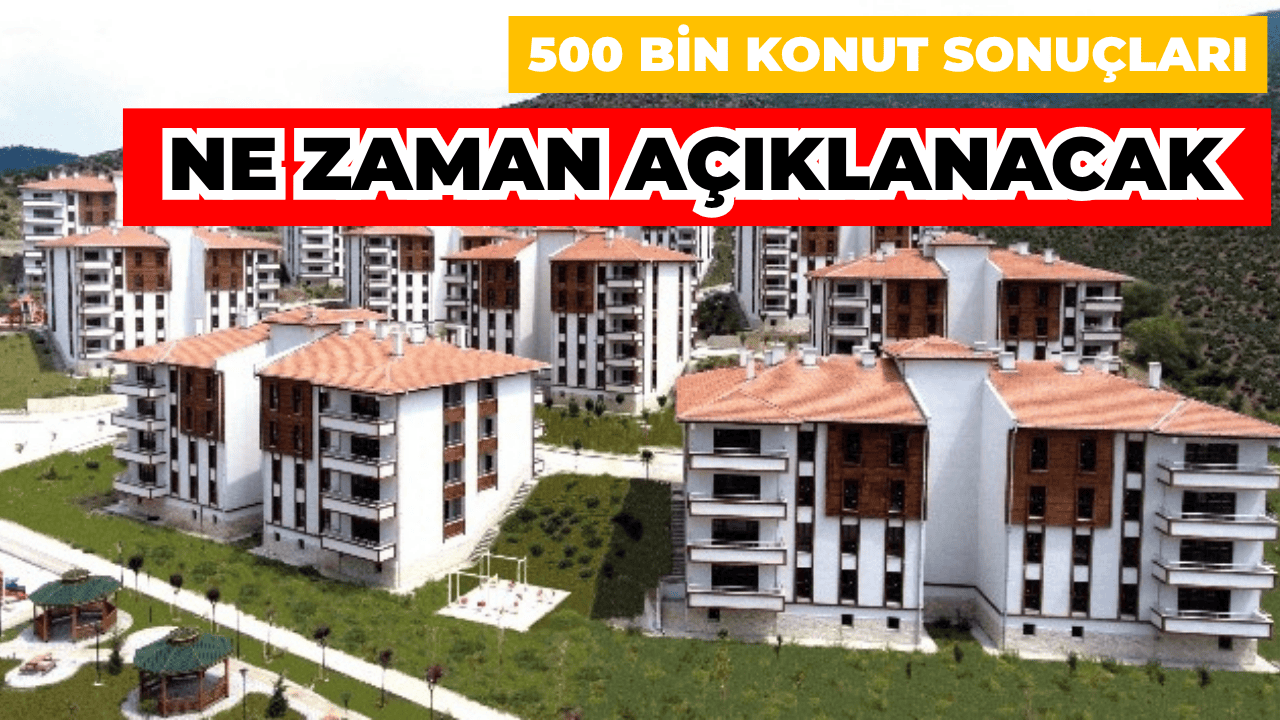 TOKİ 500 Bin Sosyal Konut Projesi Sonuçları Ne Zaman Açıklanacak?