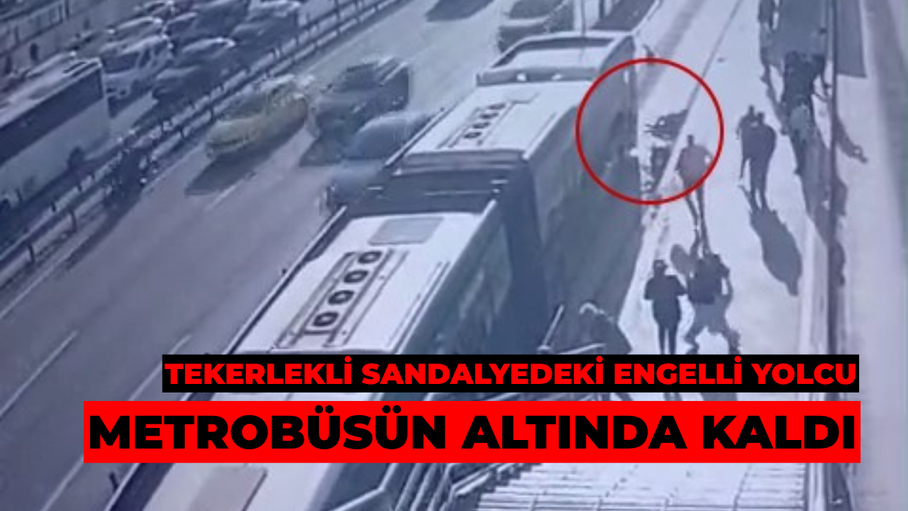 Tekerlekli Sandalyedeki Engelli Yolcu Metrobüsün Altında Kaldı
