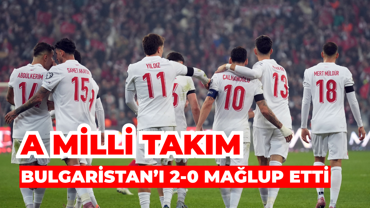 A Milli Takım Bulgaristan’ı Bu Akşam 2-0 Mağlup Etti