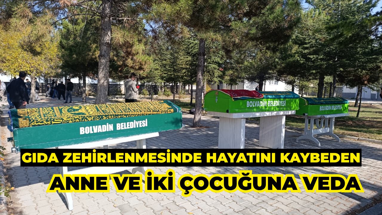 Gıda Zehirlenmesinde Hayatını Kaybeden Anne ve İki Çocuğuna Veda