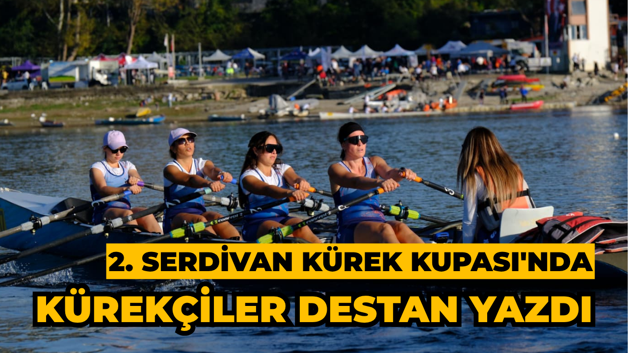 2. Serdivan Kürek Kupası'nda Kürekçiler Destan Yazdı