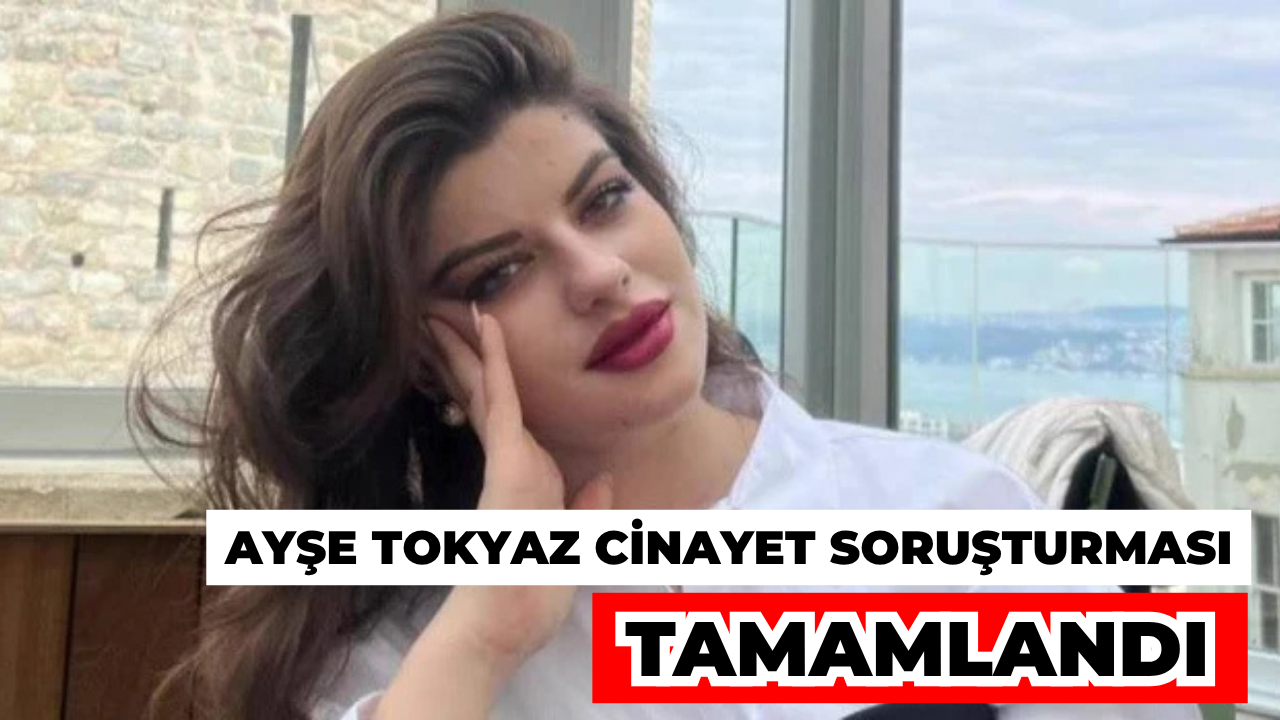 Üniversite Öğrencisi Ayşe Tokyaz Cinayeti Soruşturması Tamamlandı