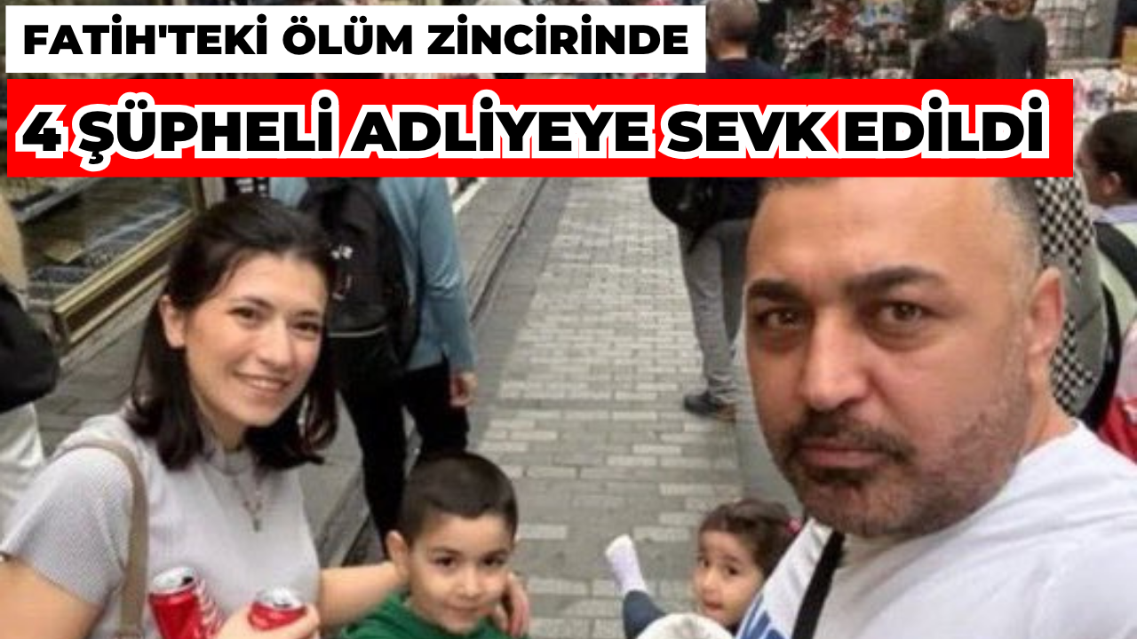 Fatih'teki Ölüm Zincirinde 4 Şüpheli Adliyeye Sevk Edildi