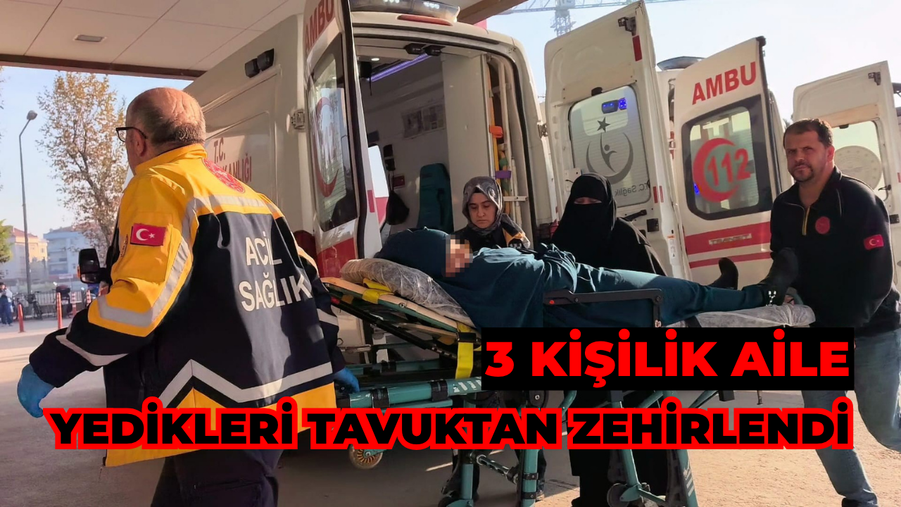 3 Kişilik Aile Yedikleri Tavuktan Zehirlendi
