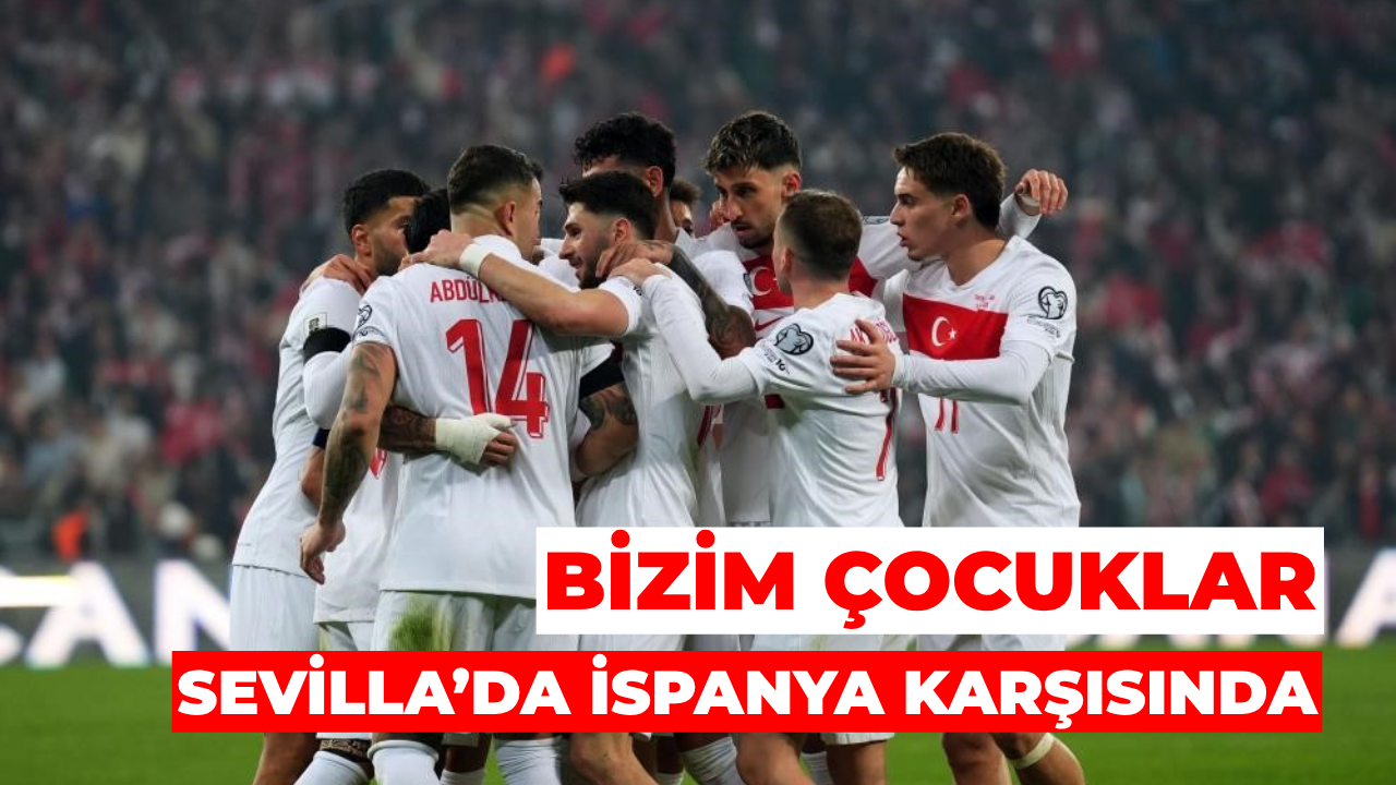 Bizim Çocuklar Sevilla’da İspanya Karşısında