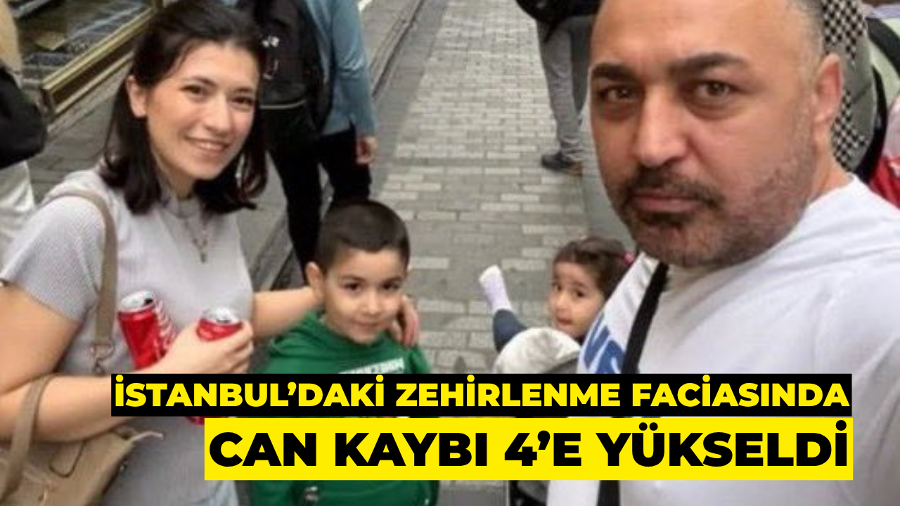 İstanbul’daki Zehirlenme Faciasında Can Kaybı 4’e Yükseldi
