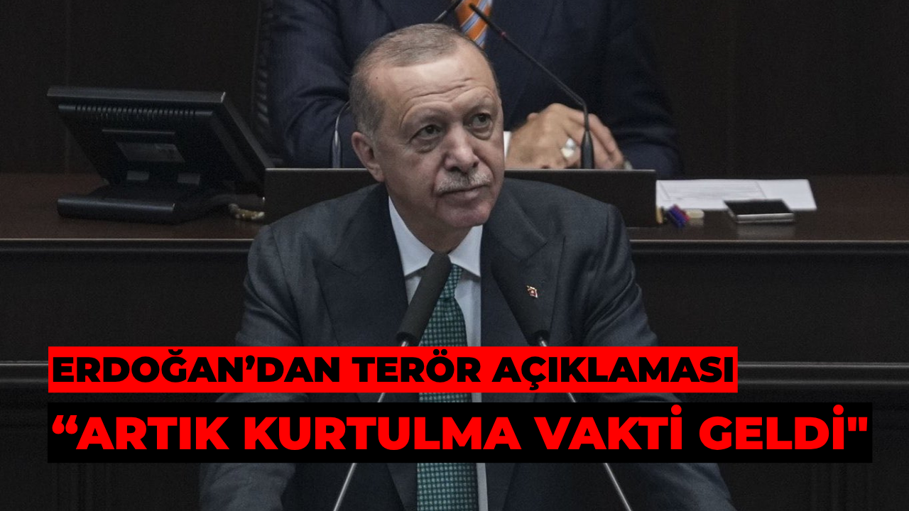 Erdoğan’dan Terör Açıklaması: “Artık Kurtulma Vakti Geldi"