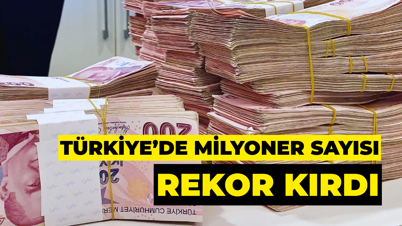 Türkiye’de Milyoner Sayısı Rekor Kırdı: 2,7 Milyona Ulaştı