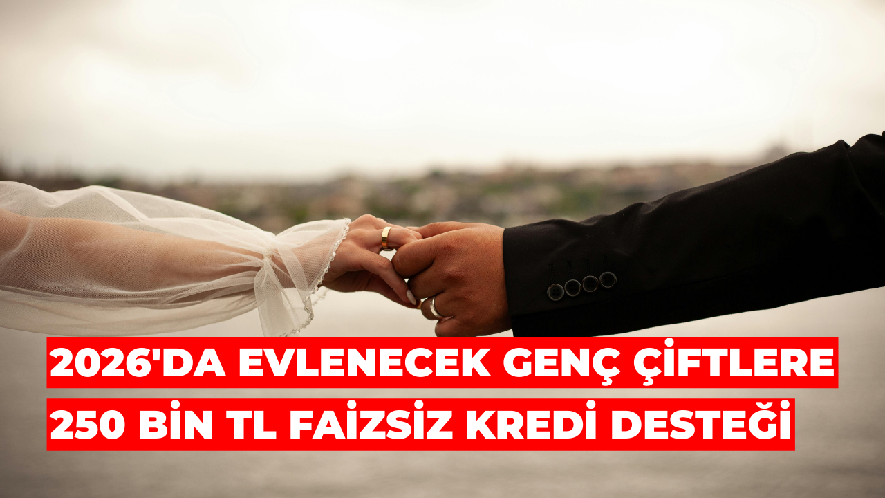 2026'da Evlenecek Genç Çiftlere 250 Bin TL Faizsiz Kredi Desteği