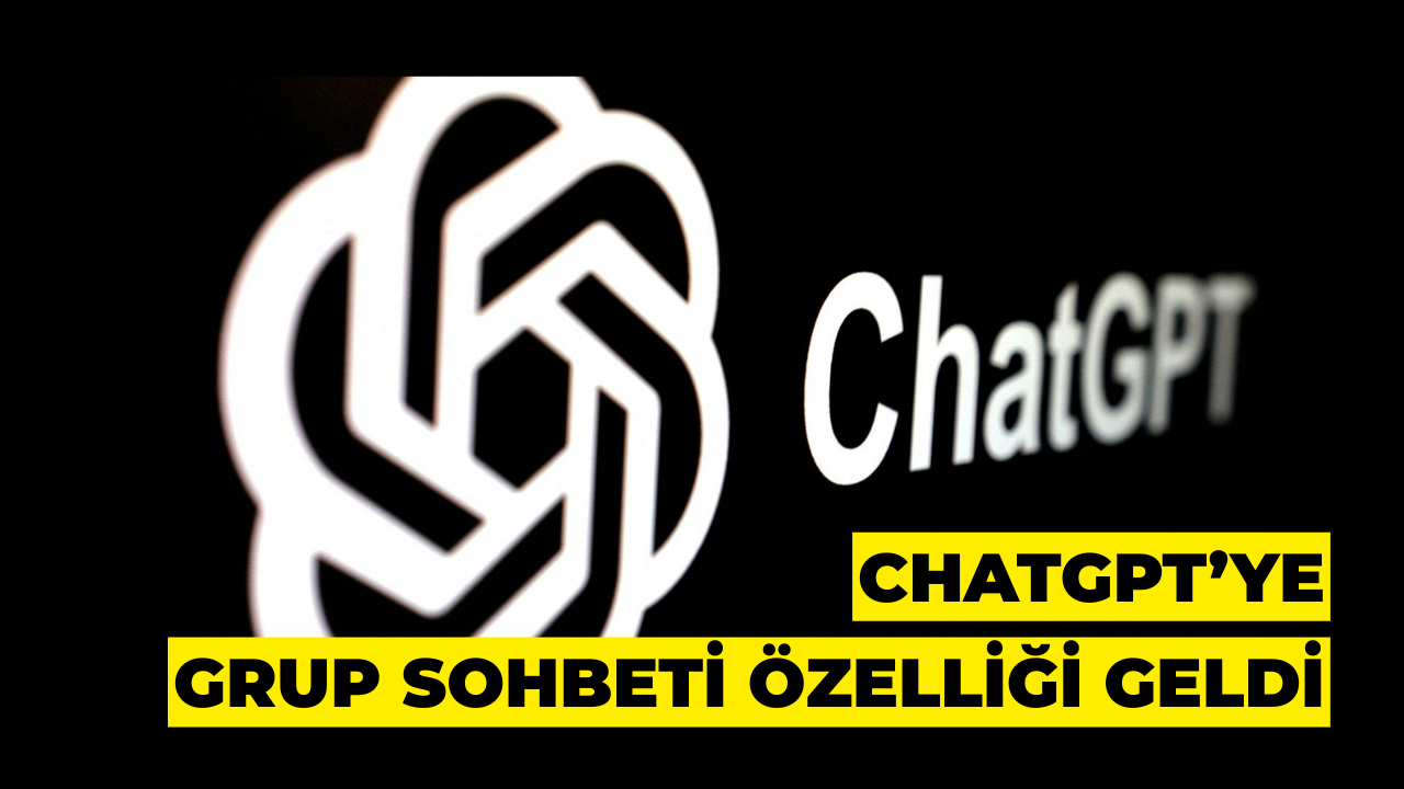 ChatGPT’ye Grup Sohbeti Özelliği Geldi