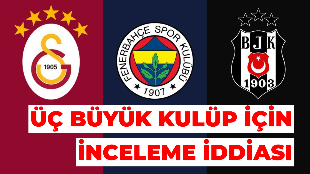 Spor Bakanlığı’nın Üç Büyük Kulüp İçin İnceleme İddiası