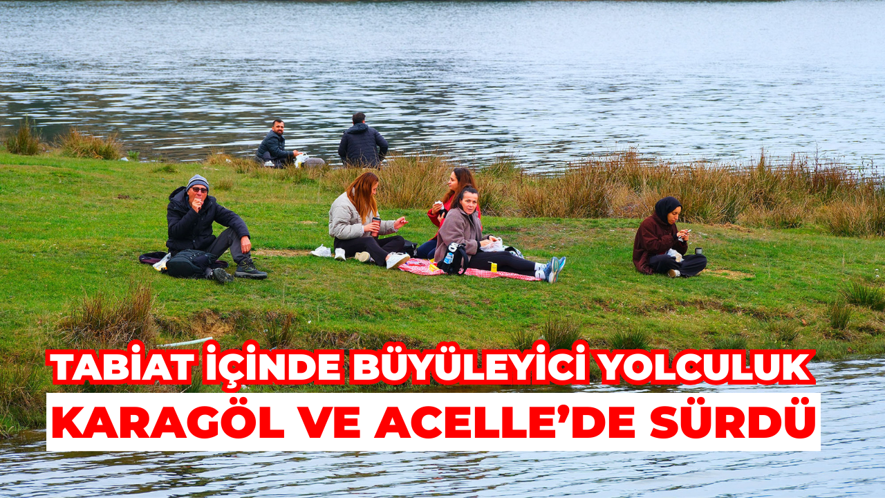 Tabiat İçinde Büyüleyici Yolculuk Karagöl Ve Acelle’de Sürdü