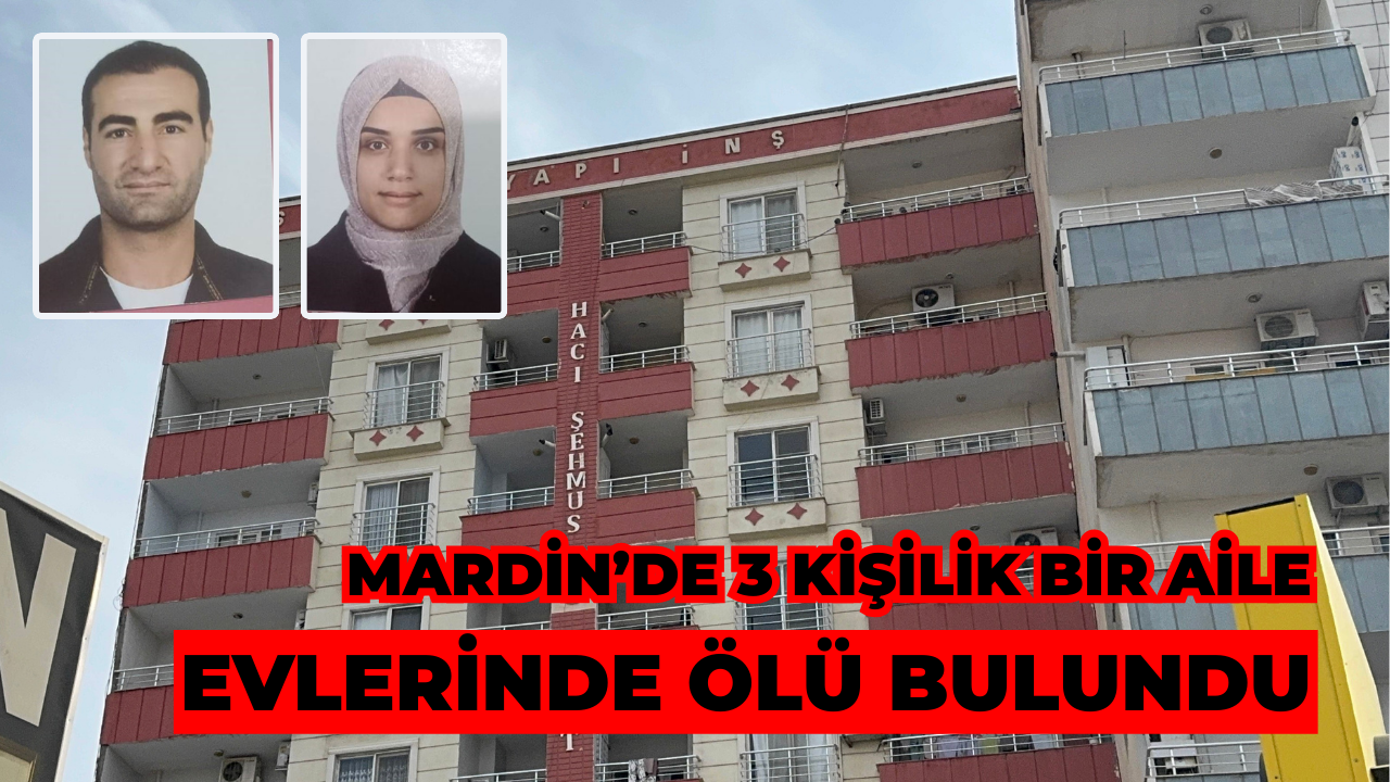 Mardin’de Anne, Baba Ve 5 Yaşındaki Çocuk Evlerinde Ölü Bulundu