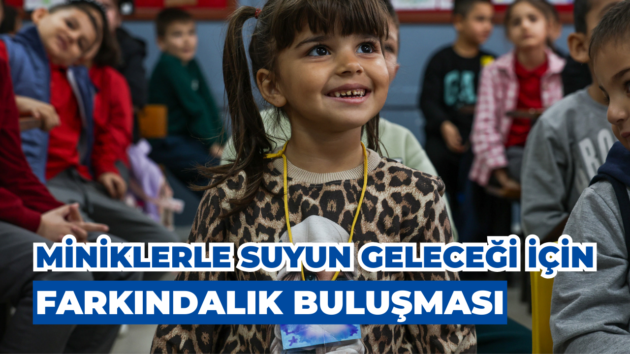 Miniklerle Suyun Geleceği İçin Farkındalık Buluşması