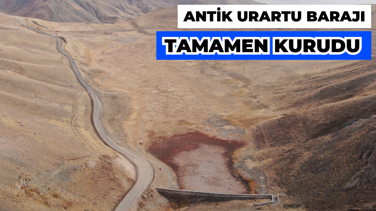 Antik Urartu Barajı Tamamen Kurudu