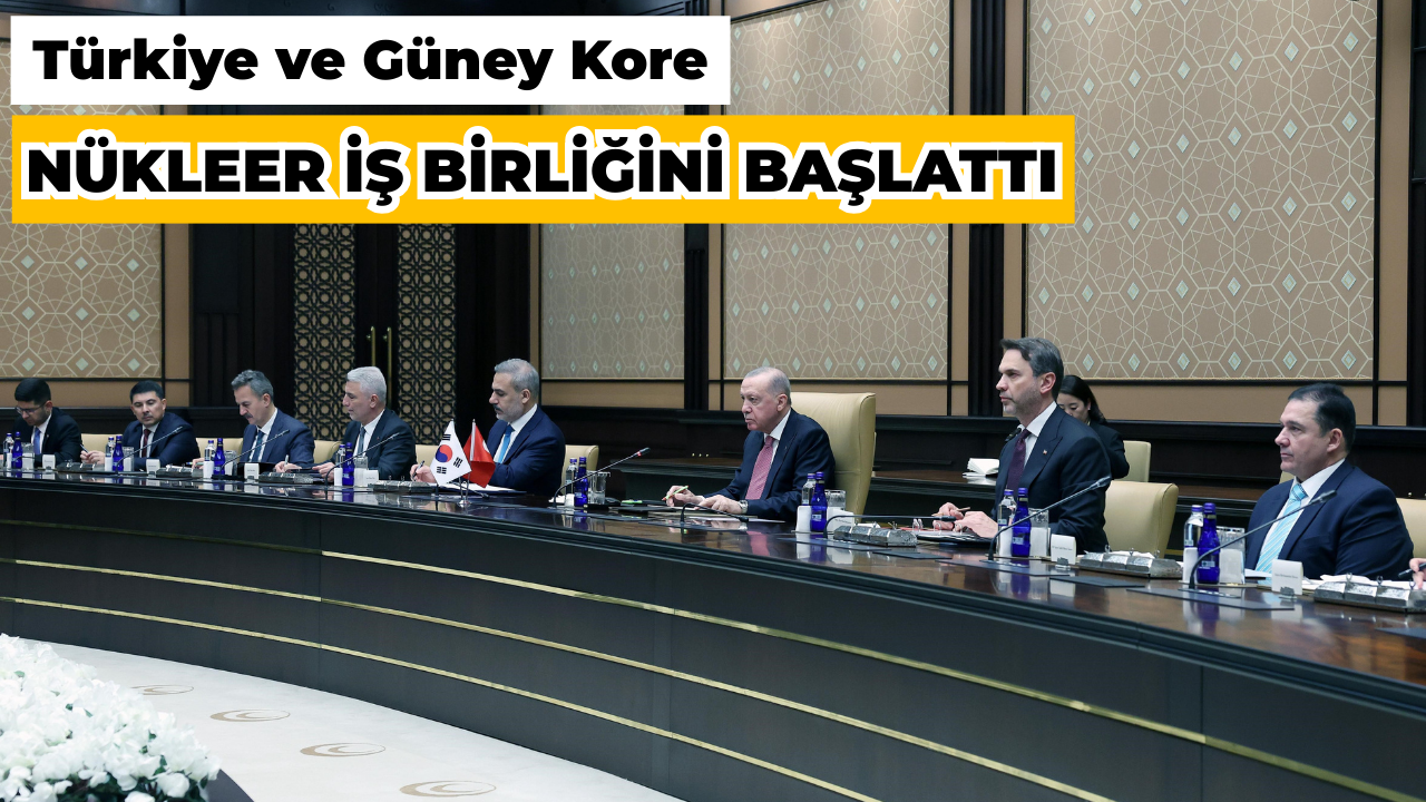 Türkiye ve Güney Kore nükleer iş birliğini başlattı