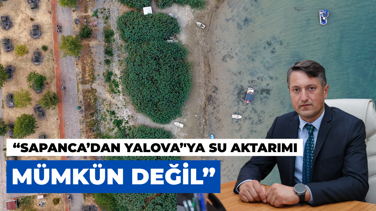 SASKİ: “Sapanca’dan Yalova’ya Su Aktarımı Mümkün Değil”