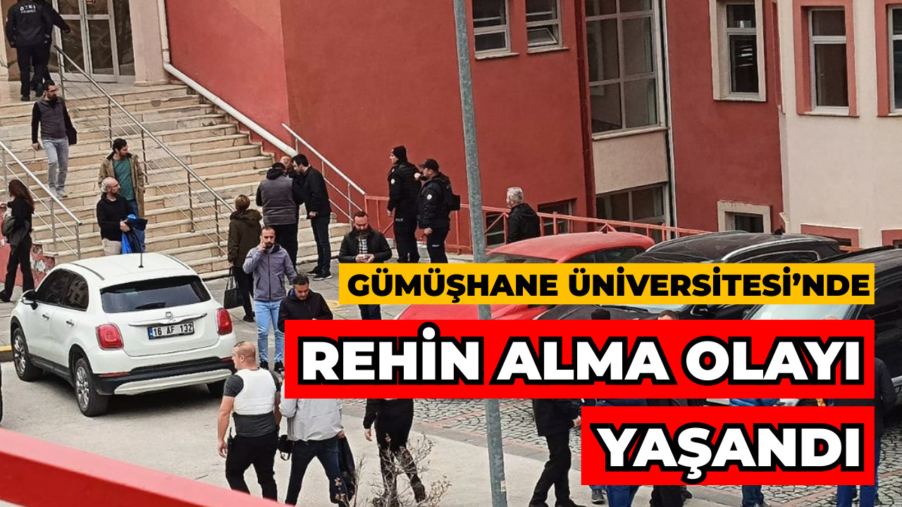 Gümüşhane Üniversitesi’nde Rehin Alma Olayı Kontrol Altına Alındı