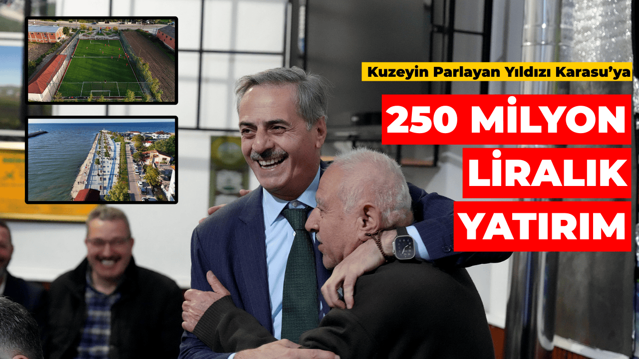 Kuzeyin Parlayan Yıldızı Karasu’ya 250 Milyon Liralık Yatırım