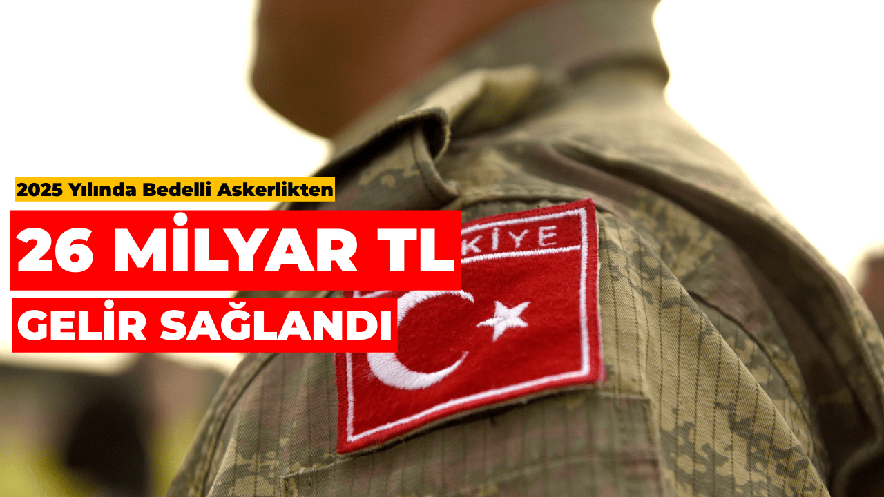 2025’te Bedelli Askerliğe 101 Bin Başvuru, 26 Milyar TL Gelir