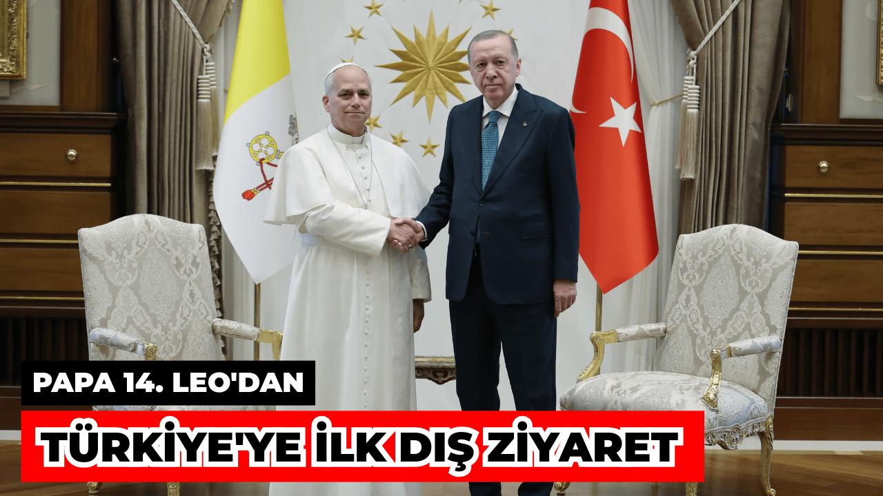 Papa 14. Leo'dan Türkiye'ye İlk Dış Ziyaret