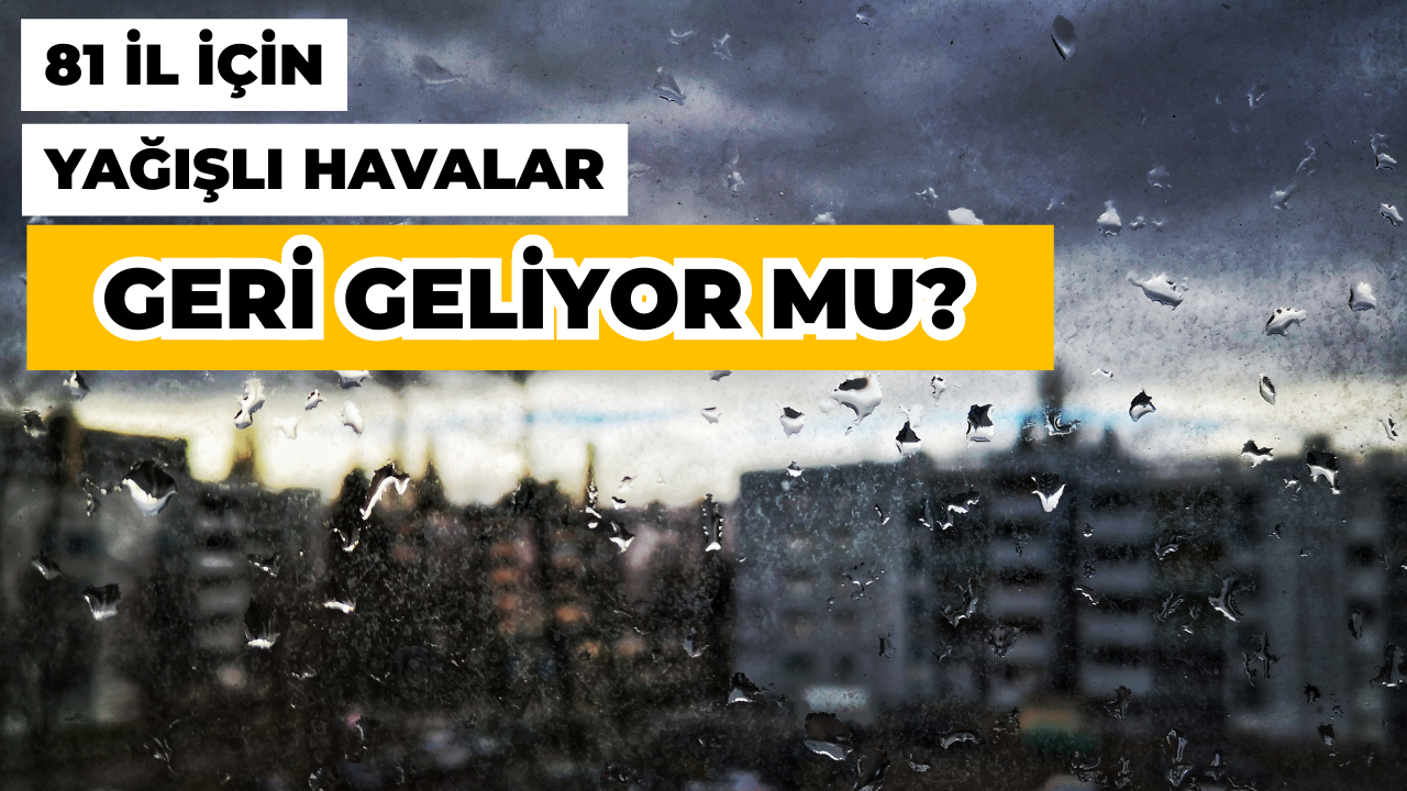 Meteoroloji'den Kritik Uyarı: Soğuk ve Yağışlı Hava Geliyor!
