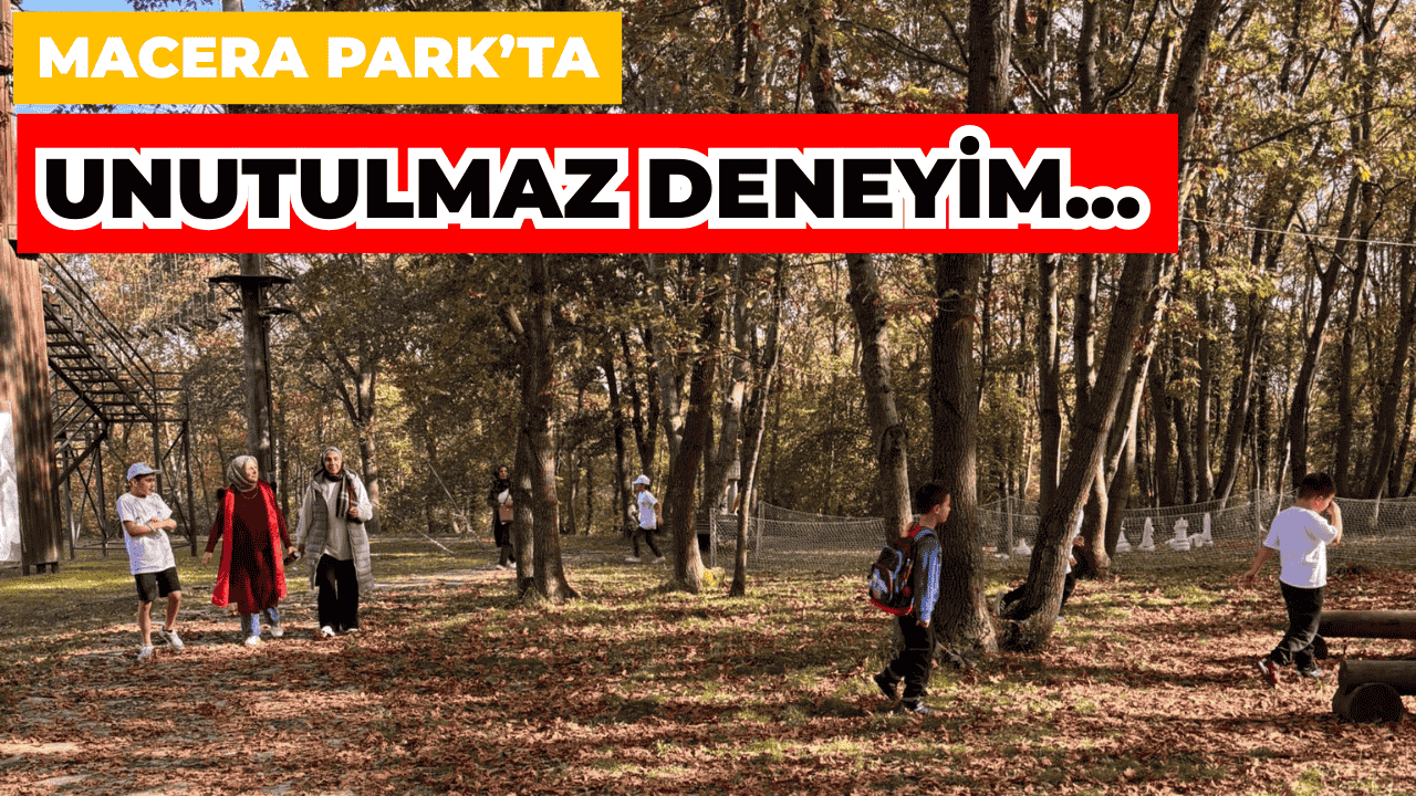 Macera Park’ta unutulmaz deneyim