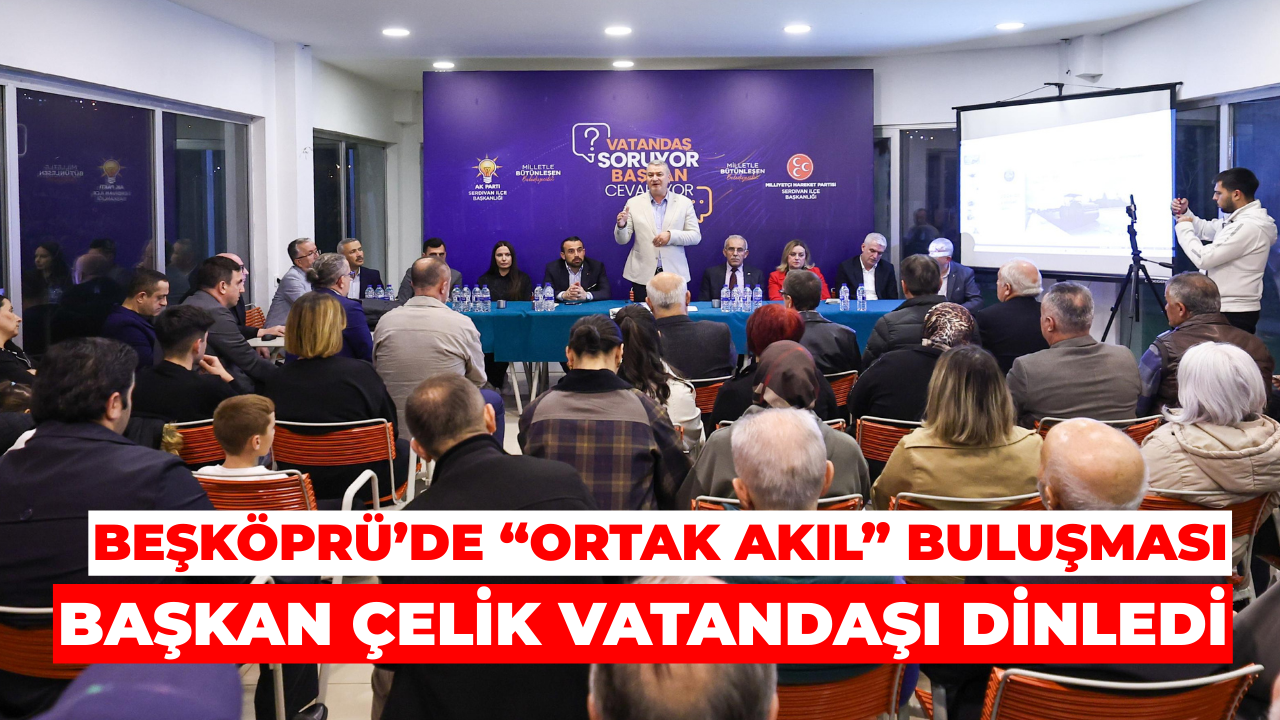 Beşköprü’de “Ortak Akıl” Buluşması: Başkan Çelik Vatandaşı Dinledi