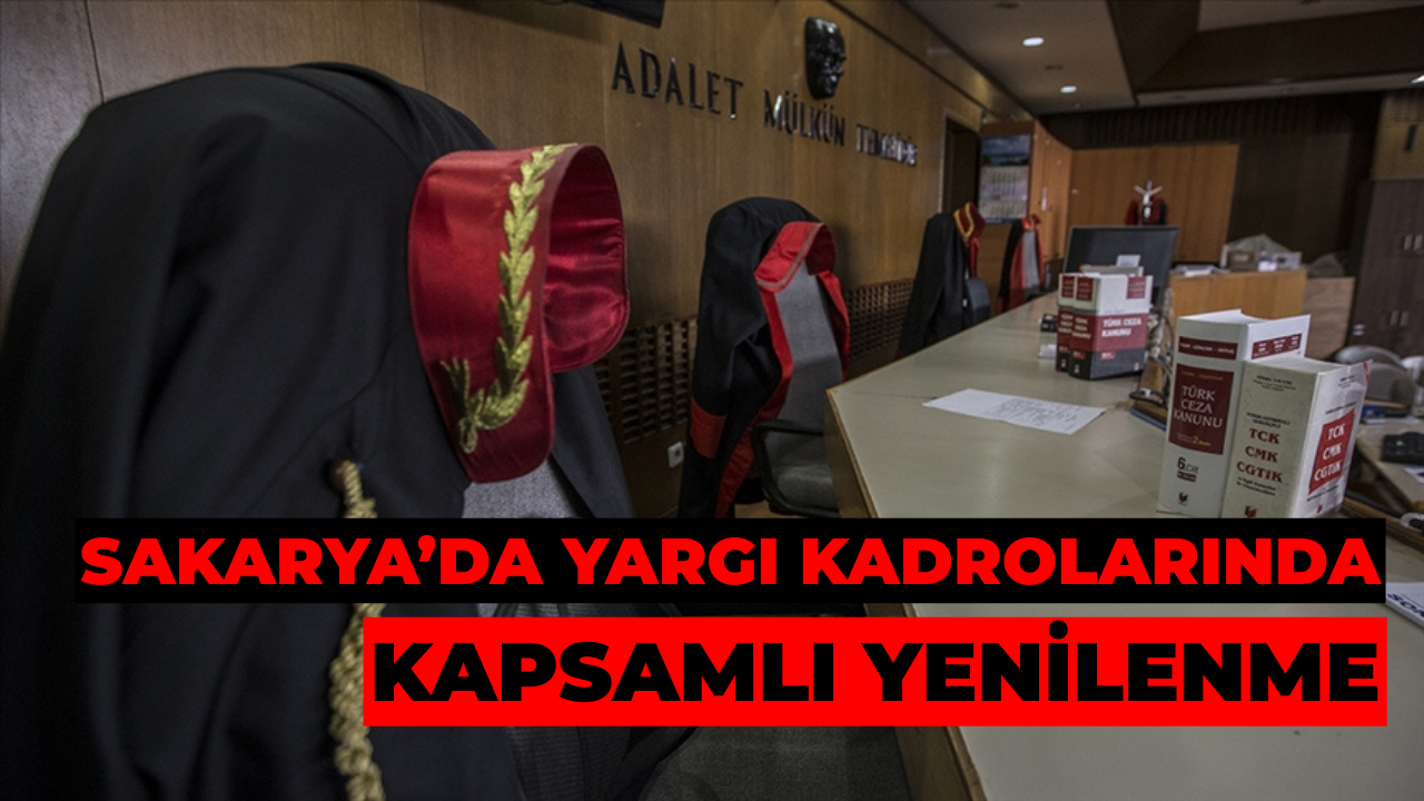 Sakarya’da Yargı Kadrolarında Kapsamlı Yenilenme
