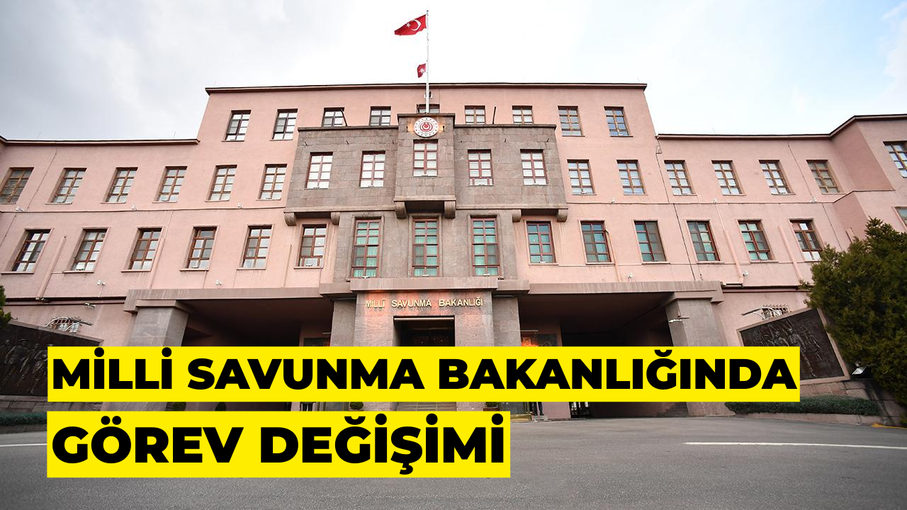 Milli Savunma Bakanlığı'nda Görev Değişimi