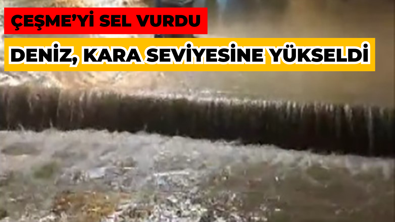 Çeşme'yi Sağanak Vurdu: Denizle Kara Adeta Birleşti