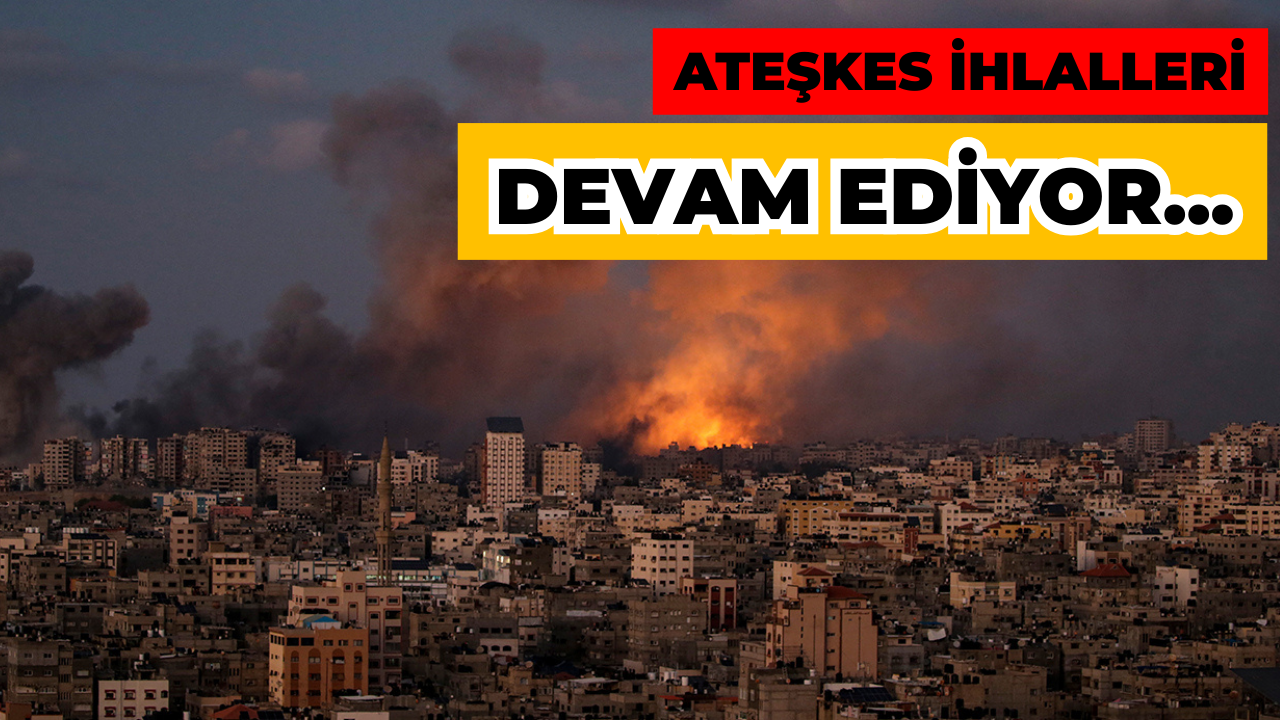 İsrail, Ateşkesi İhlal Ederek Gazze'ye Yoğun Saldırılar Düzenledi