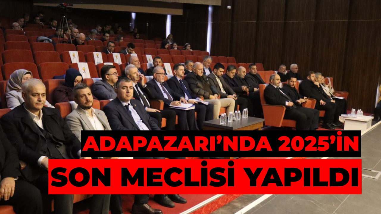 Adapazarı’nda 2025’in Son Meclisi Yapıldı