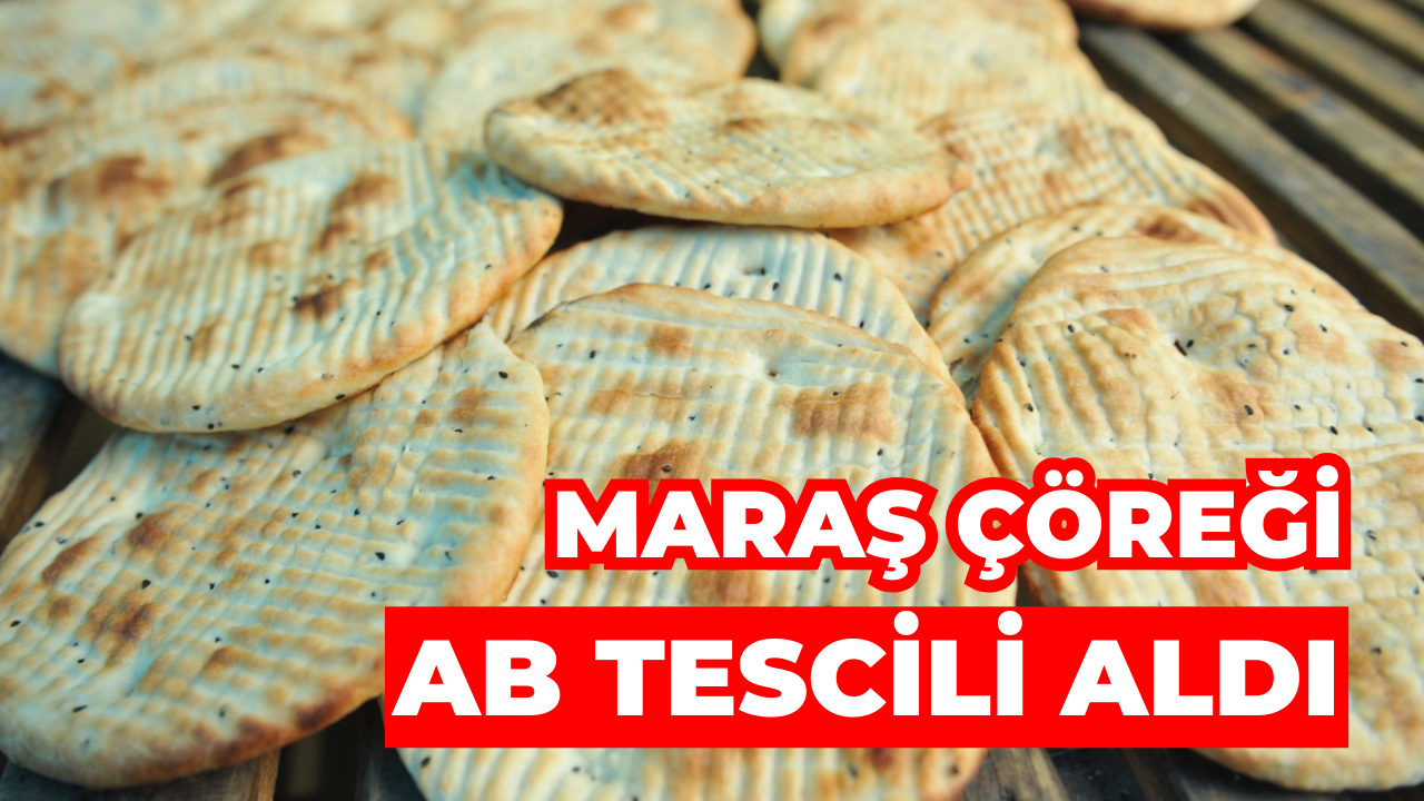 Maraş Çöreği AB Tescili Aldı