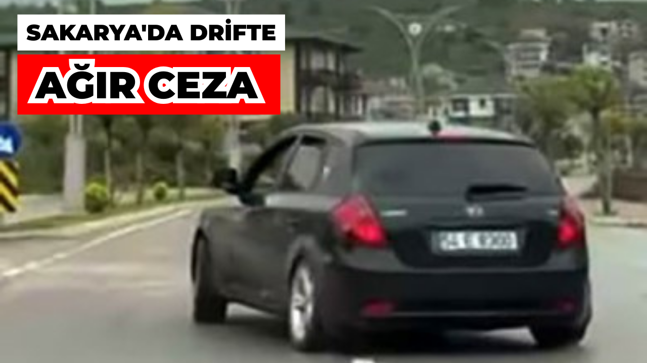 Sakarya'da Drifte Ağır Ceza