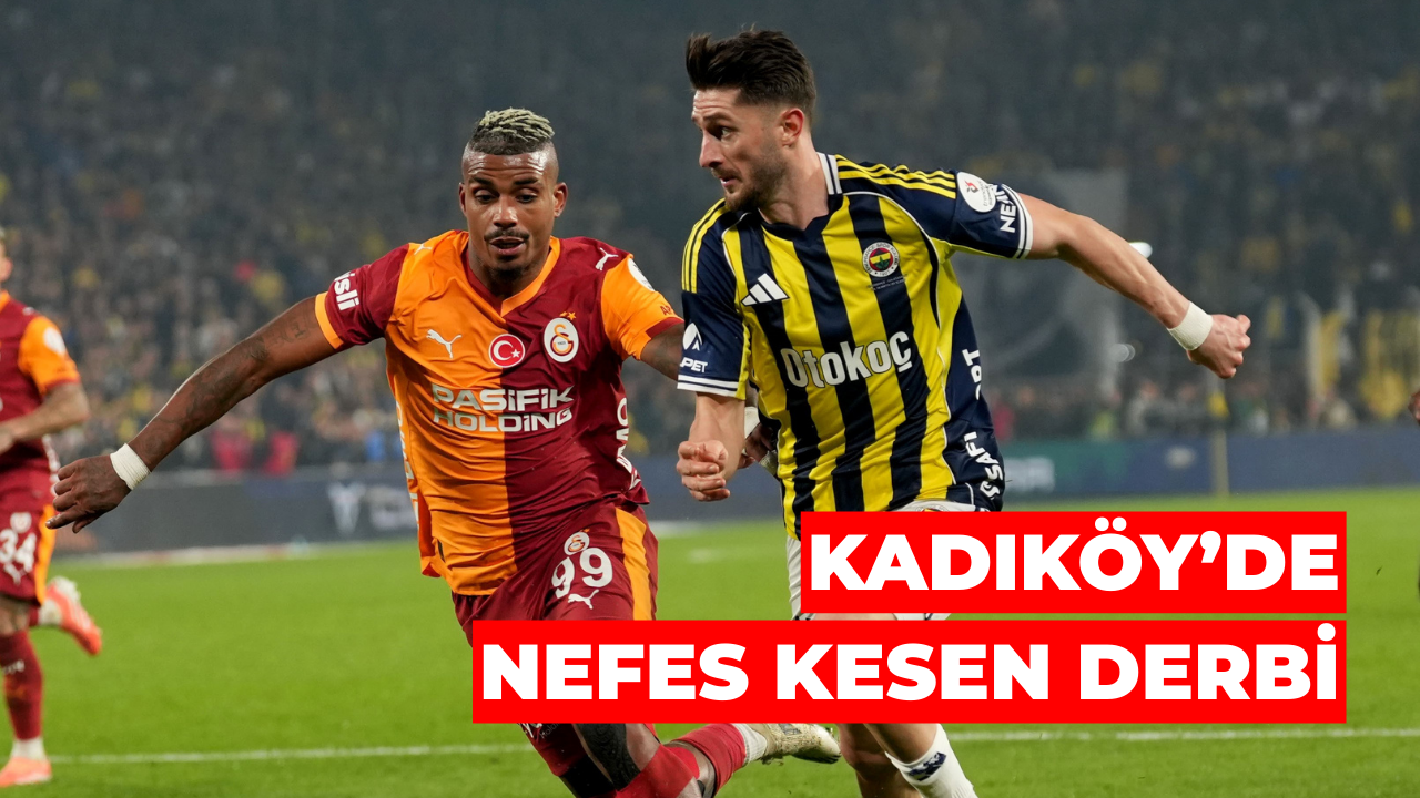 Kadıköy’de Nefes Kesen Derbi: Fenerbahçe ve Galatasaray 1-1