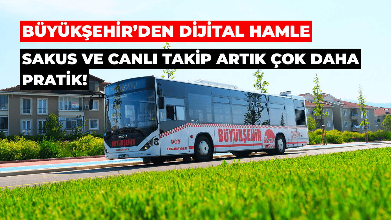 Büyükşehir’den Dijital Hamle: SAKUS ve Canlı Takip Artık Daha Pratik!