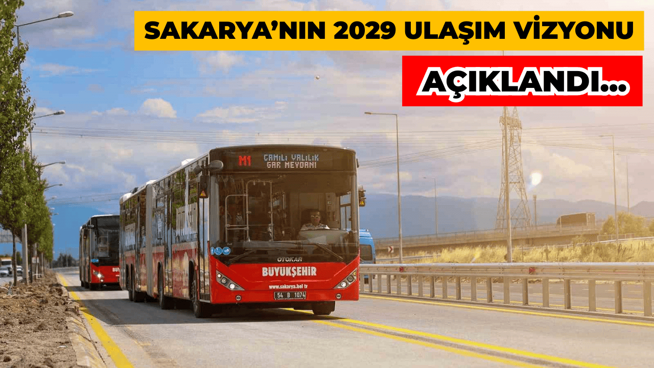Sakarya’nın 2029 Ulaşım Vizyonu Açıklandı
