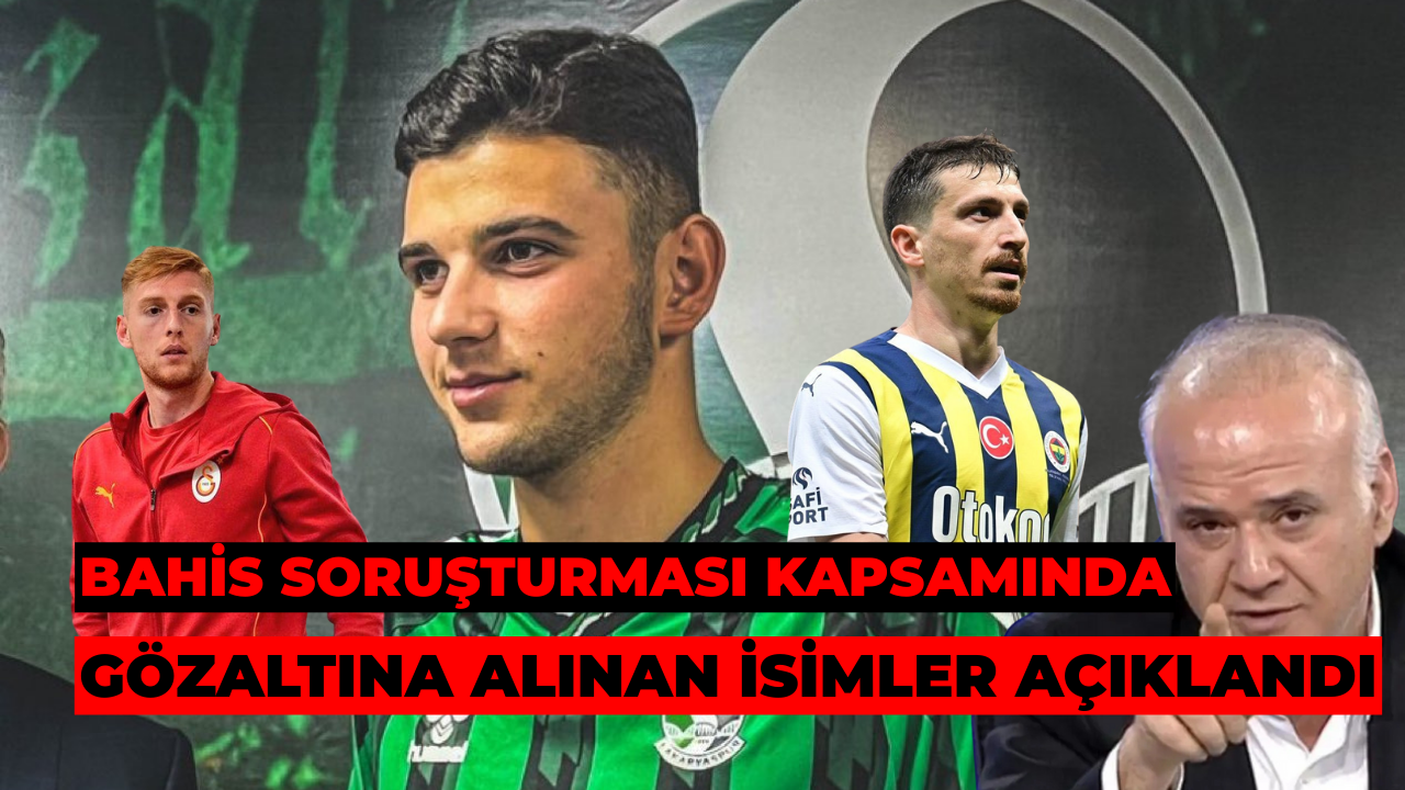 Bahis Soruşturması Kapsamında Gözaltına Alınan İsimler Açıklandı