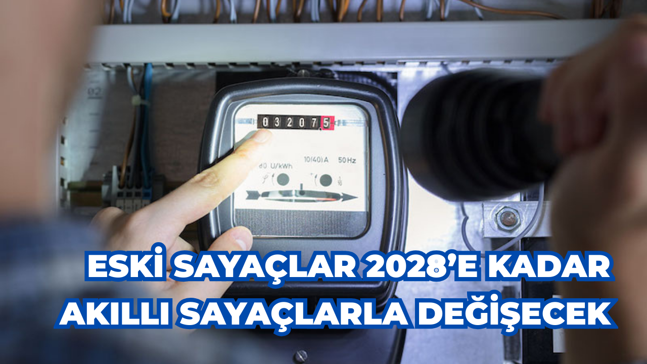 Eski Elektrik Sayaçları 2028’e Kadar Akıllı Sayaçlarla Değiştirilecek