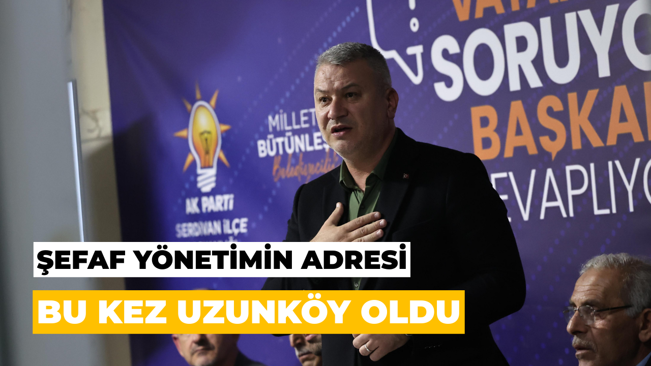 Serdivan’da Şeffaf Yönetimin Adresi Bu Kez Uzunköy Oldu