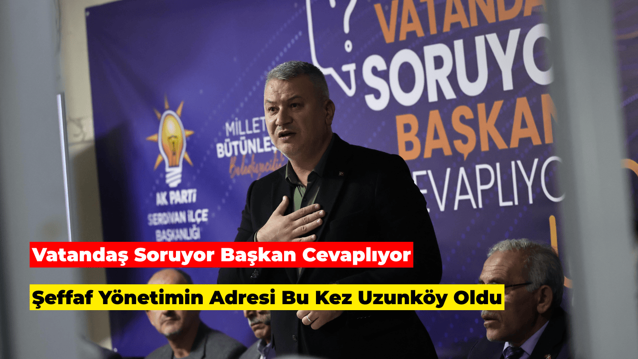 Serdivan’da Şeffaf Yönetimin Adresi Bu Kez Uzunköy Oldu