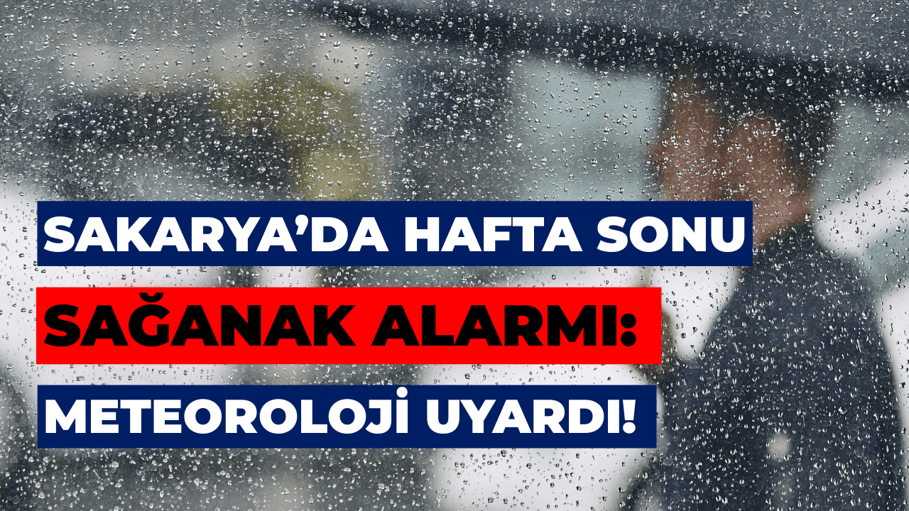 Plan Yapanlar Dikkat: Sakarya’da Pazar Günü Yağmur Baskın Gelecek
