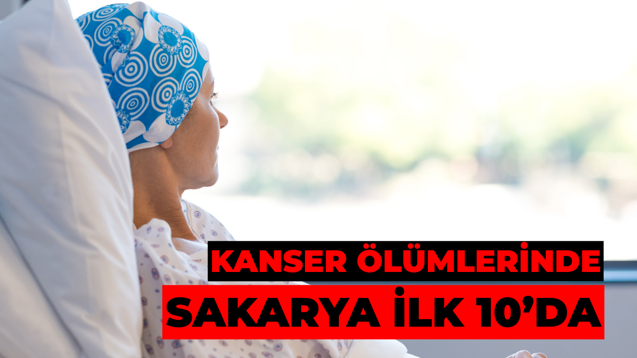 TÜİK Verilerine Göre Sakarya Kanser Ölümlerinde İlk 10’da