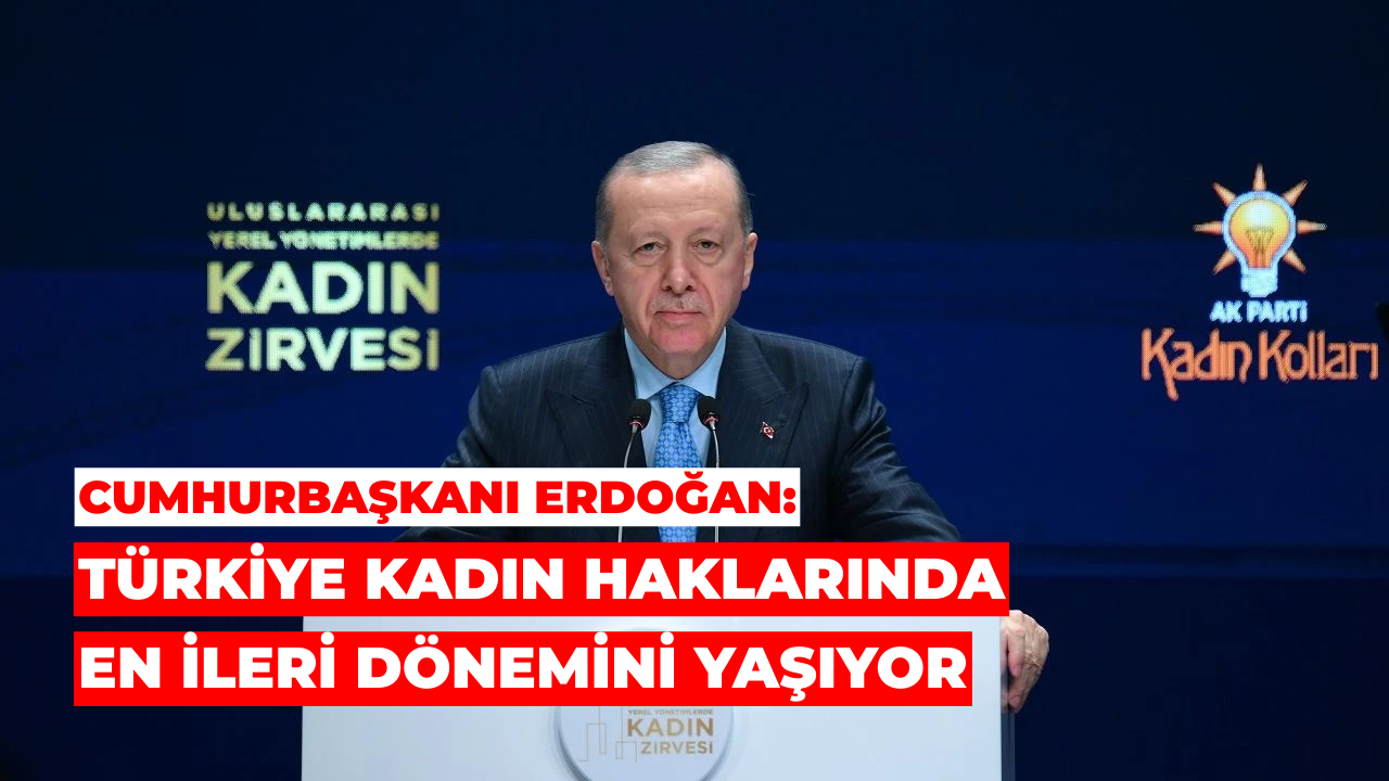 “Türkiye Kadın Haklarında En İleri Dönemini Yaşıyor”