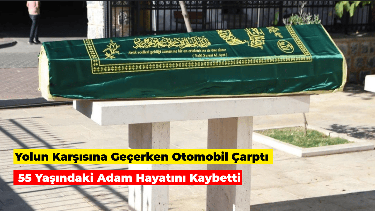 Yolun Karşısına Geçerken Otomobil Çarpan Adam Hayatını Kaybetti